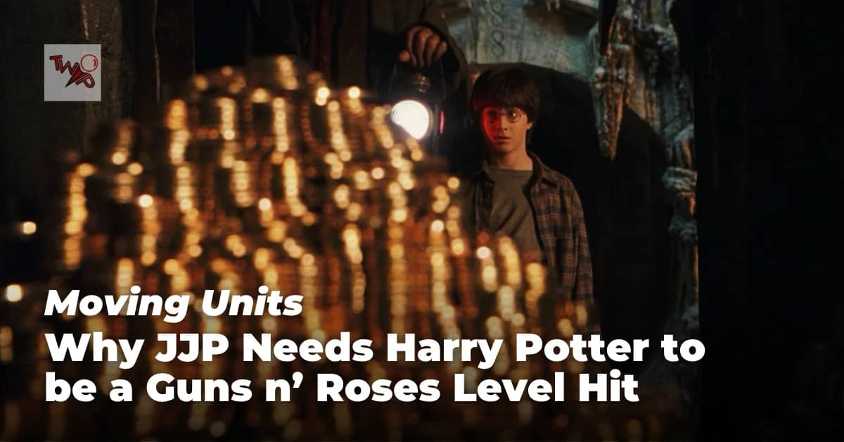 Moving Units: Why JJP Needs Harry Potter to be a Guns n' Roses Level Hit