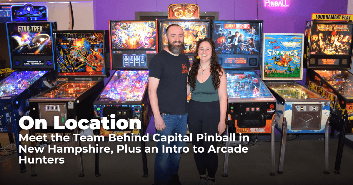 On Location: Meet the Team Behind Capital Pinball in New Hampshire, Plus an Intro to Arcade Hunters