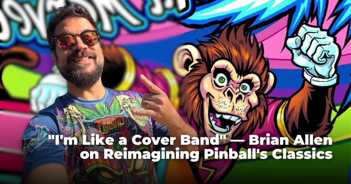 “I’m Like a Cover Band” — Brian Allen on Reimagining Pinball’s Classics