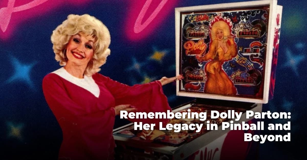 Remembering Dolly Parton: Her Legacy in Pinball and Beyond