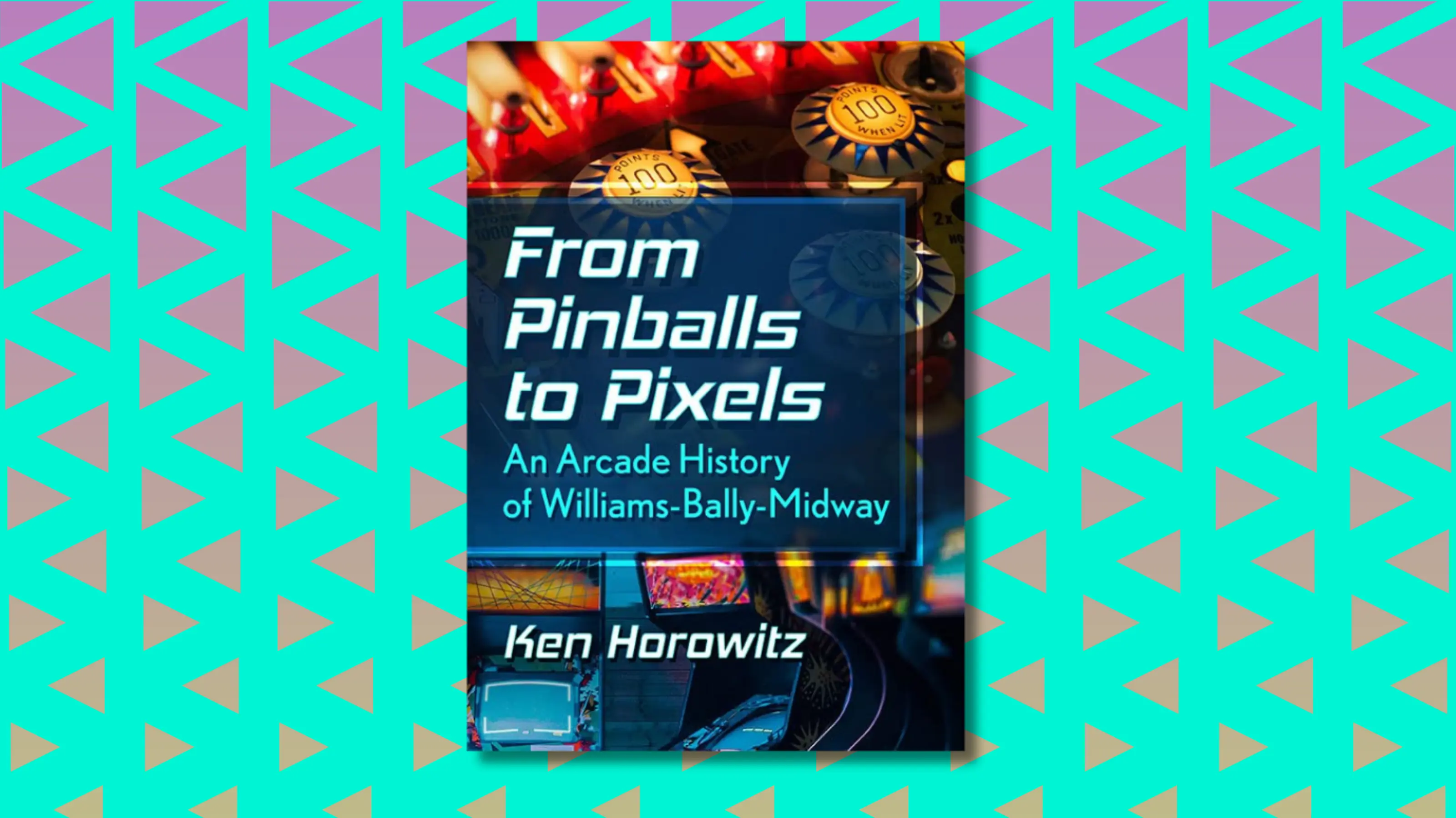 From Pinball to Pixels: An Arcade History of Williams-Bally-Midway father's day gift guide