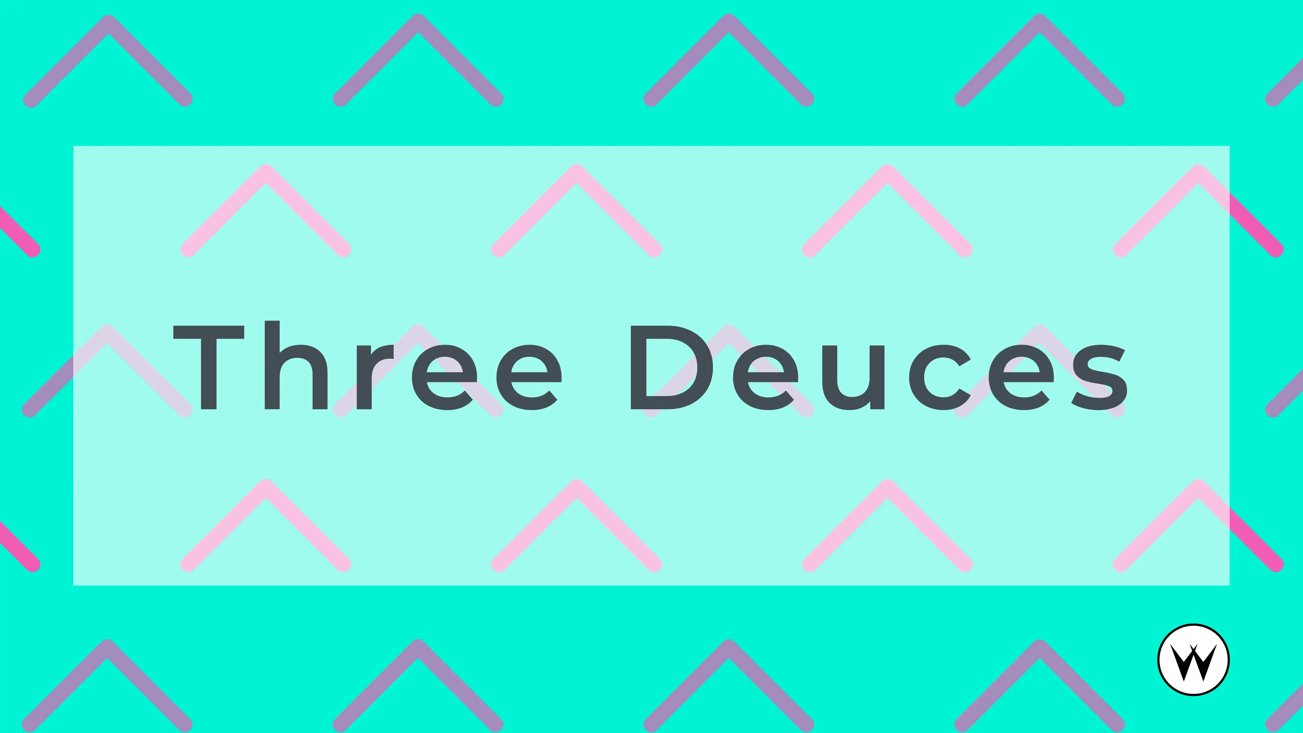 Three Deuces