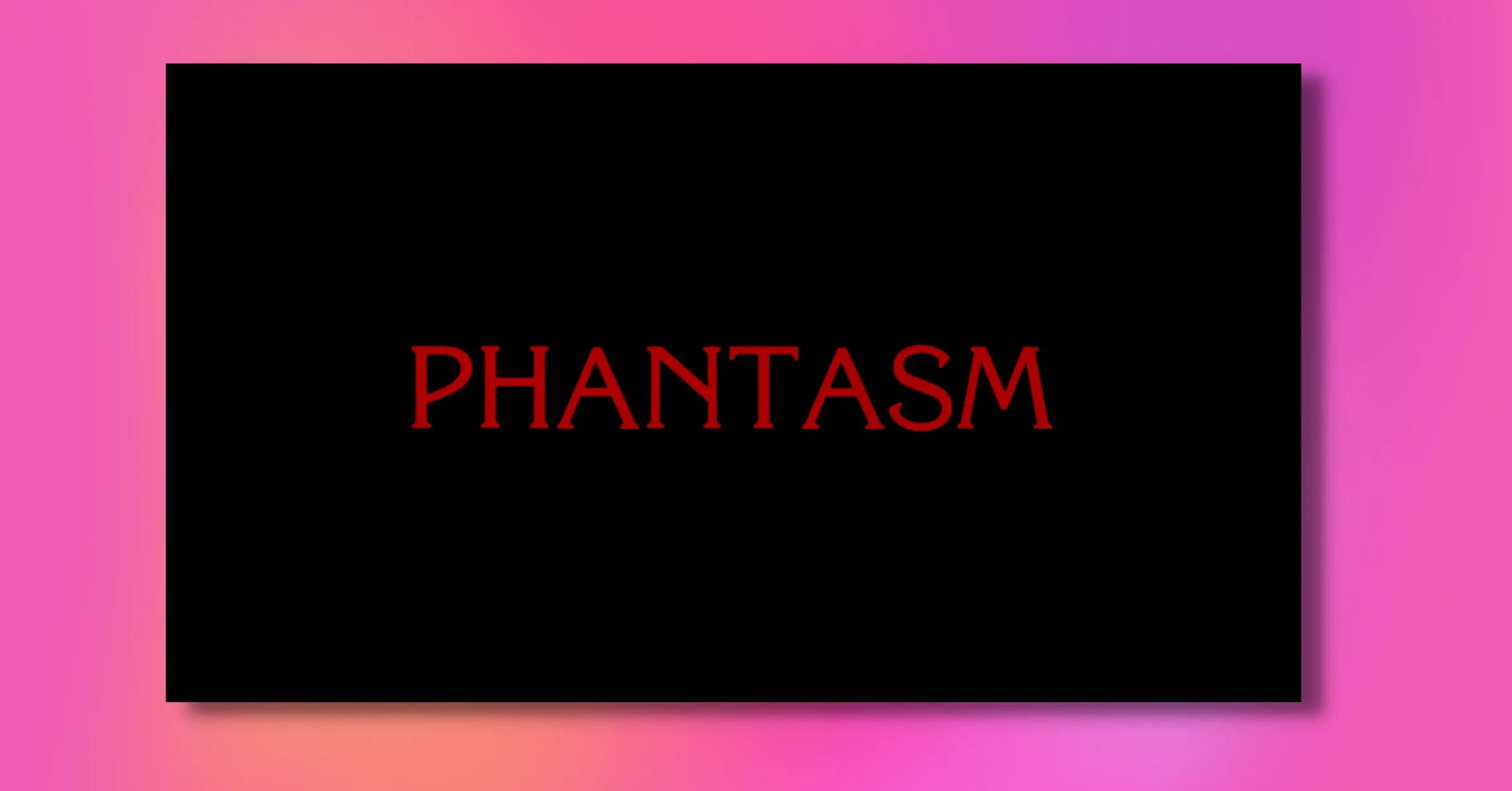 Phantasm