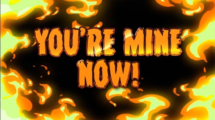 Fiery text "You're Mine Now!" surrounded by intense orange and yellow flames