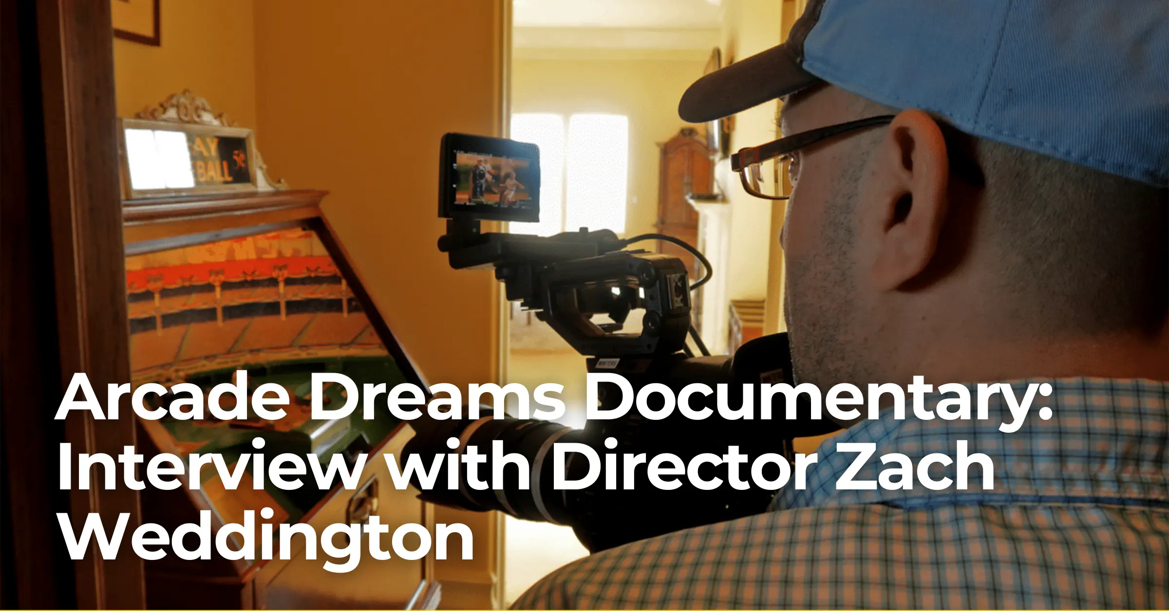 Arcade Dreams Documentary: Interview with Director Zach Weddington