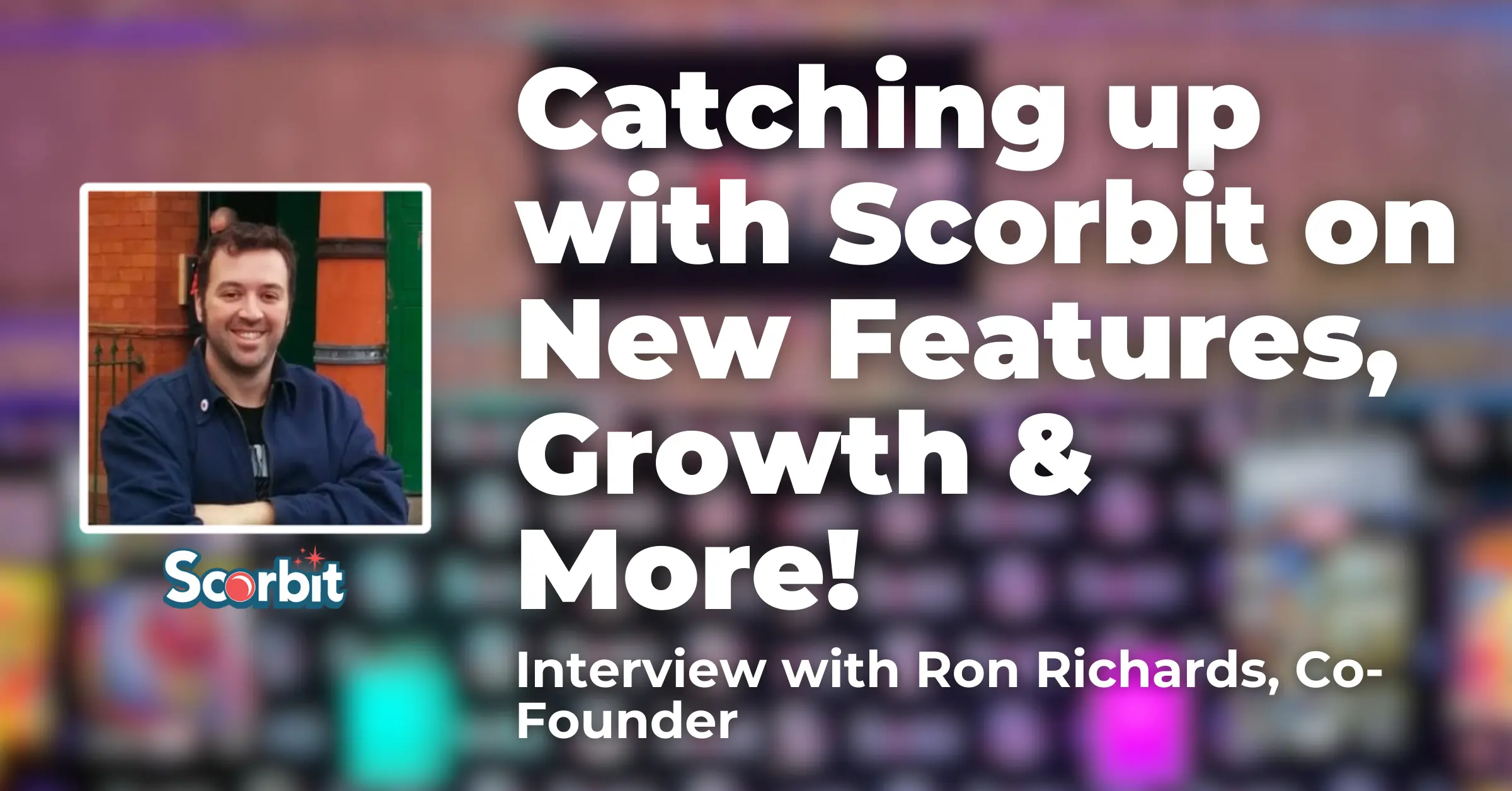 Catching up with Scorbit on New Features, Growth & More!