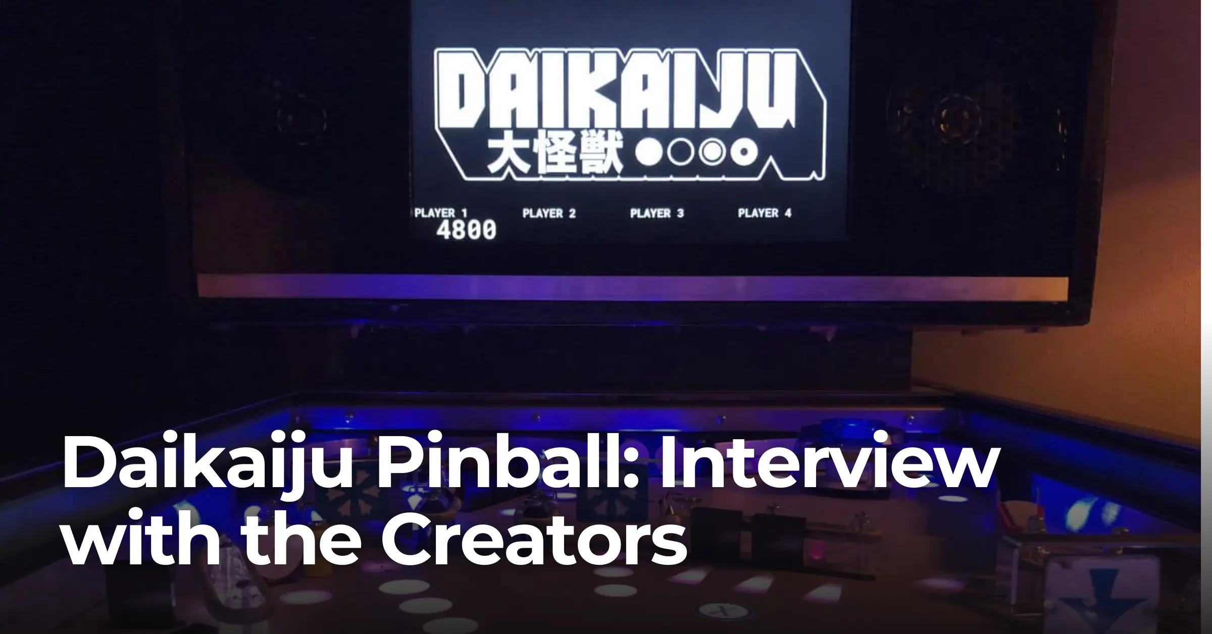 Daikaiju Pinball: Interview with the Creators