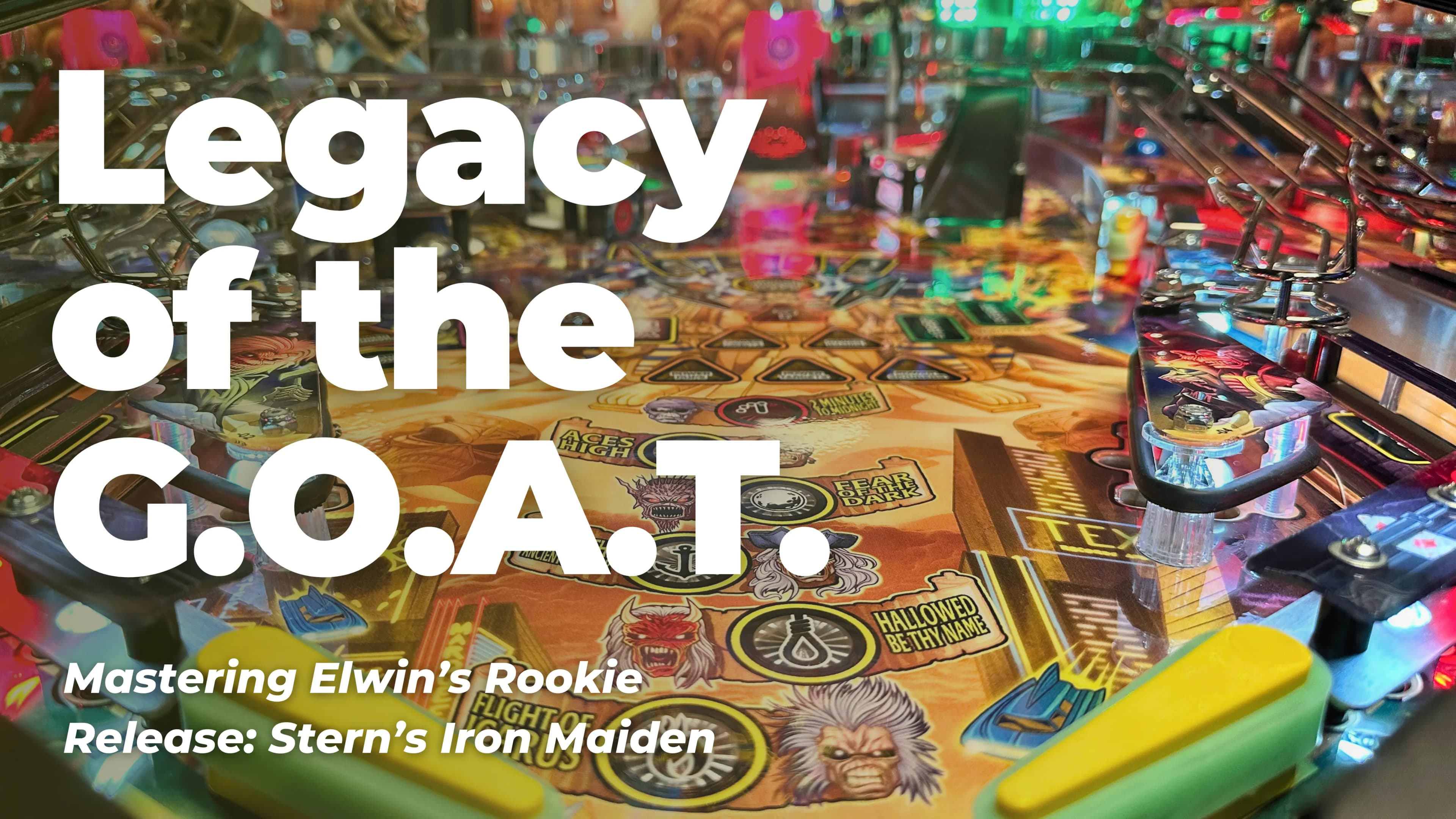 Legacy of the G.O.A.T. (Mastering Elwin’s Rookie Release: Stern’s Iron Maiden Pinball)