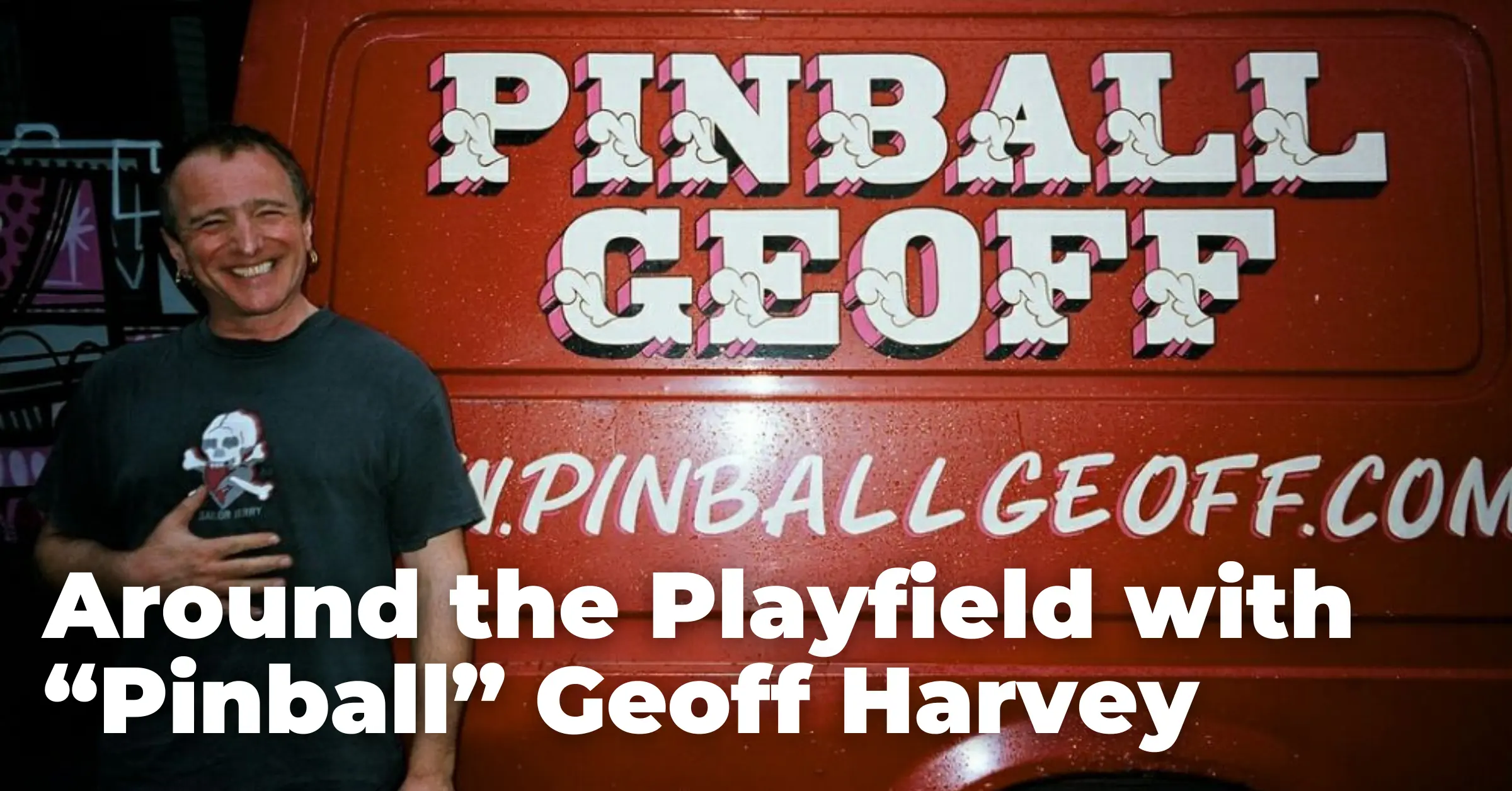 Around the Playfield with “Pinball” Geoff Harvey