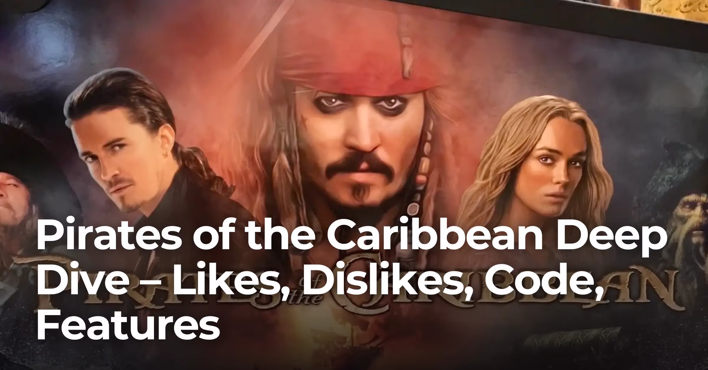 Pirates of the Caribbean Deep Dive – Likes, Dislikes, Code, Features