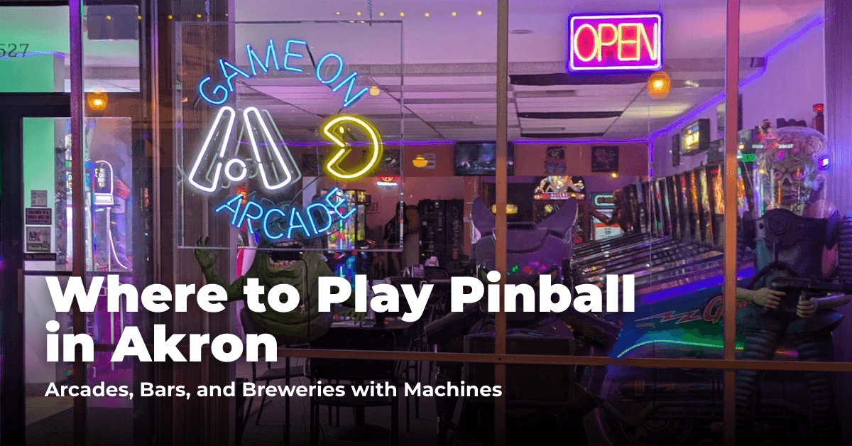 Where to Play Pinball in Akron: Arcades, Barcades, and Breweries with Machines