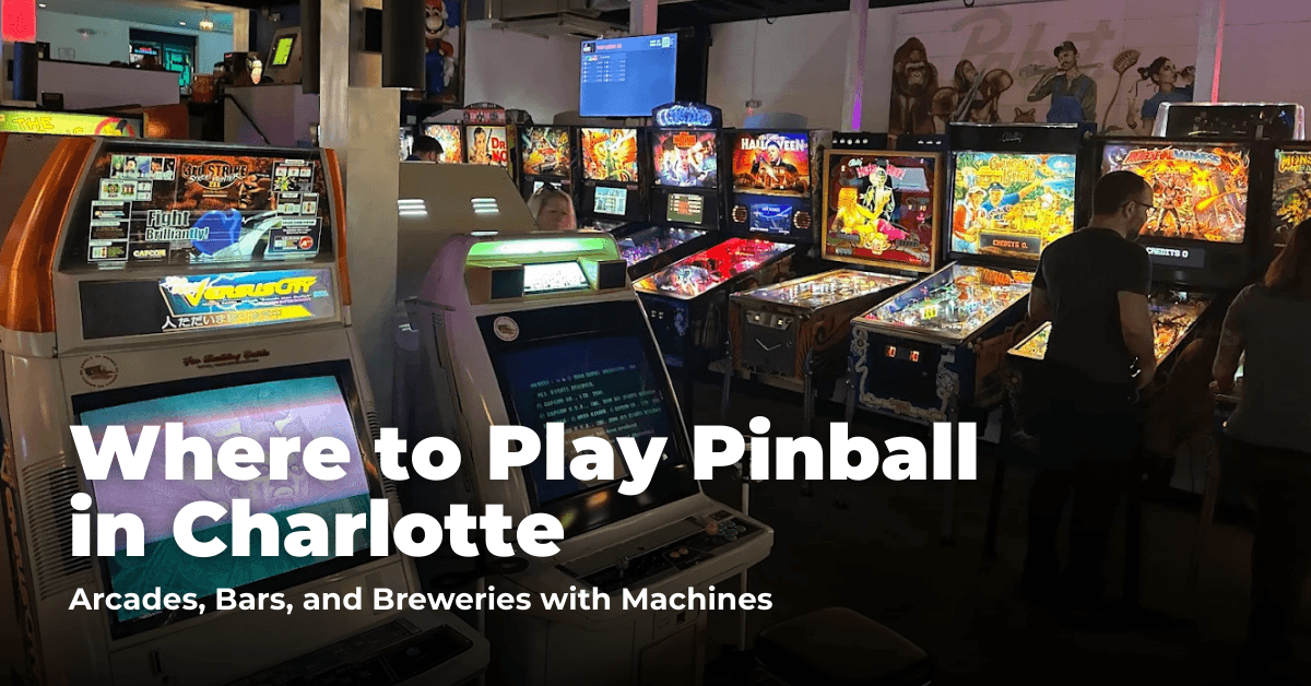 Where to Play Pinball in Charlotte: Arcades, Bars, and Barcades with Machines