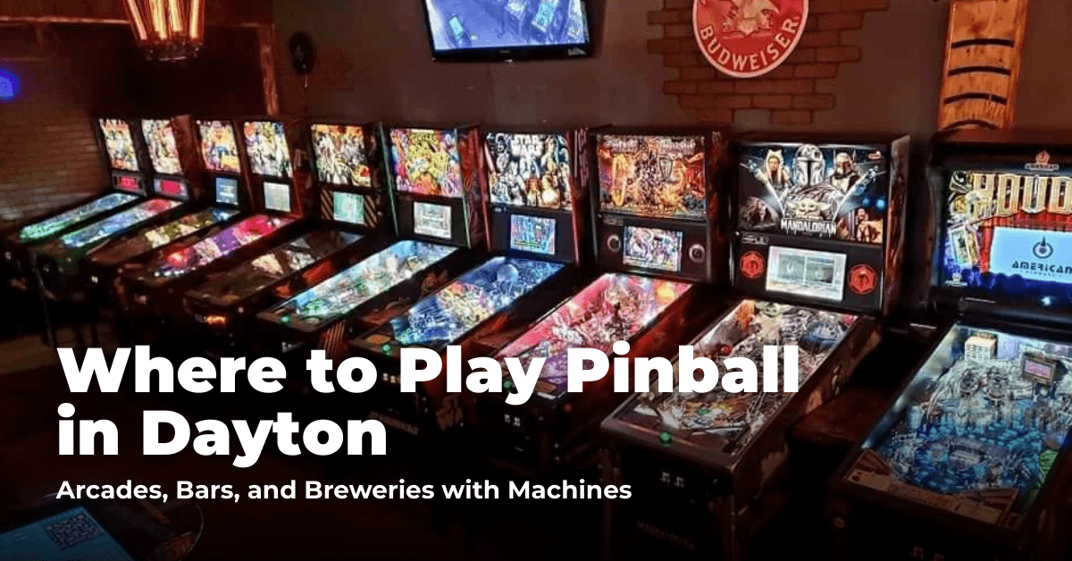 Where to Play Pinball in Dayton: Arcades, Barcades, and Brewcades with Machines