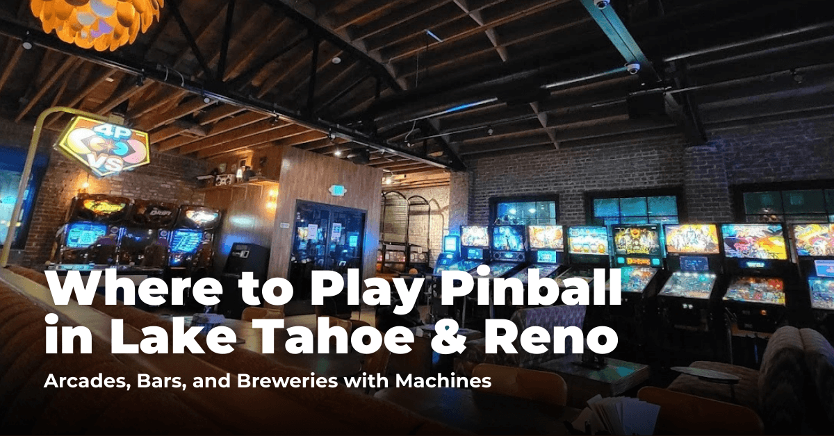 Where to Play Pinball in Lake Tahoe and Reno: Arcades, Bars, and Casinos with Machines