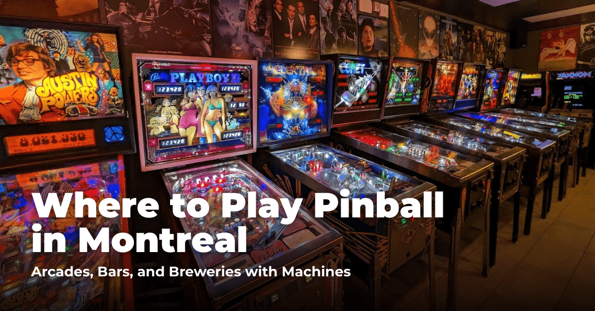 Where to Play Pinball in Montreal: Arcades, Bars, and Private Play Spaces