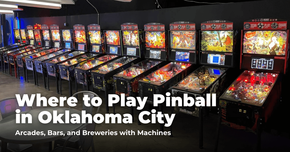Where to Play Pinball in Oklahoma City: Arcades, Bars, and Family Fun Centers with Machines