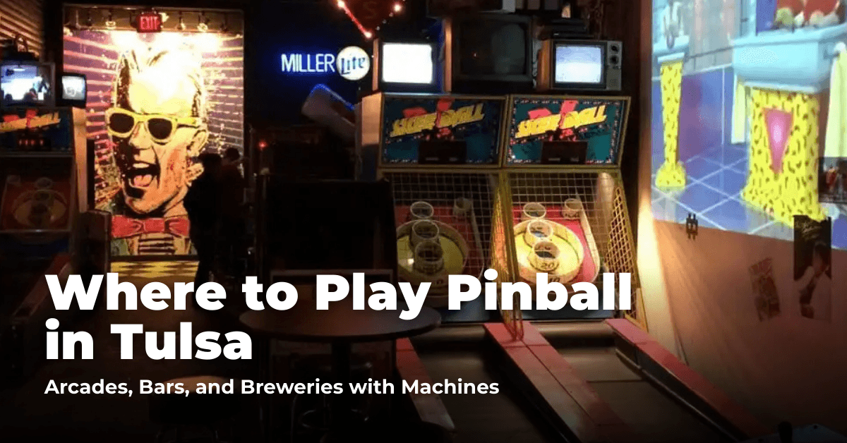 Where to Play Pinball in Tulsa: Sports Bars, Barcades, and Arcades with Machines