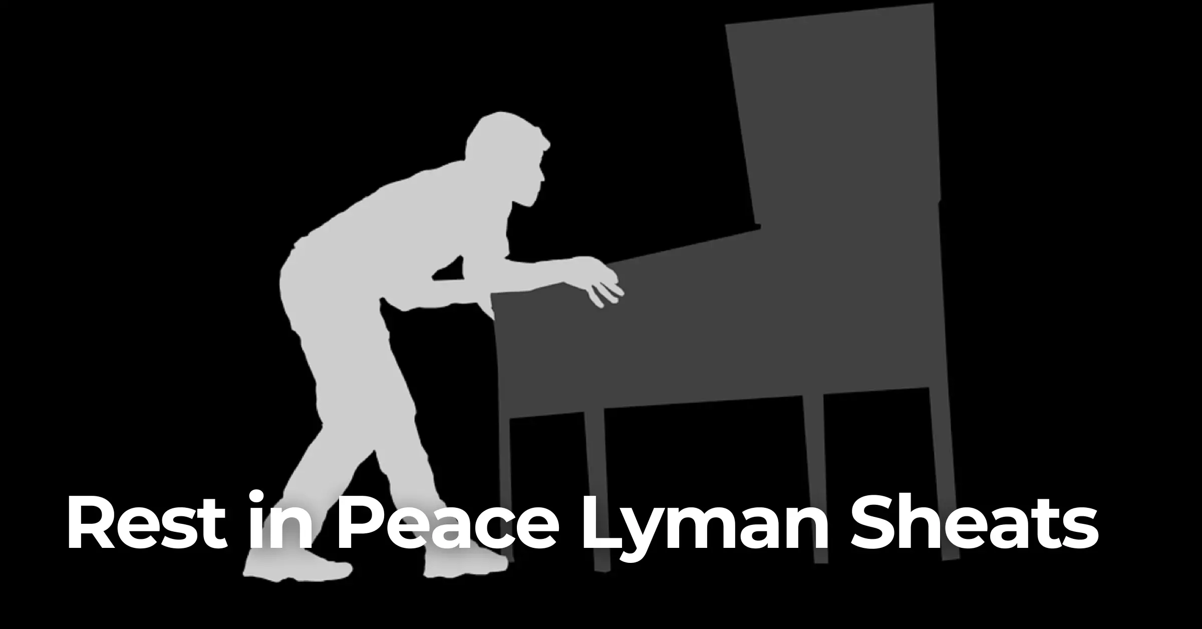 Rest In Peace Lyman Sheats