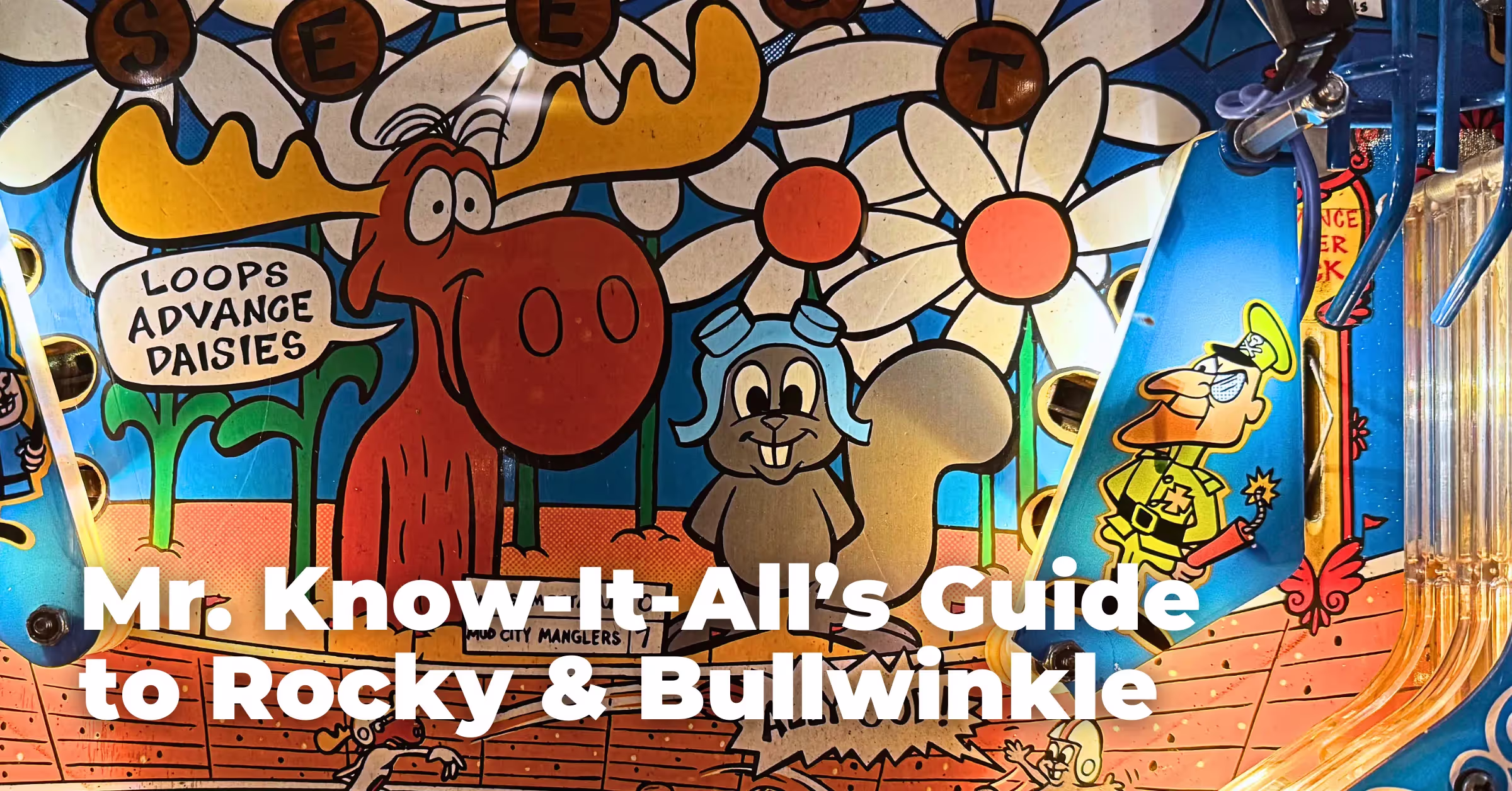 Mr. Know-It-All’s Guide to Rocky & Bullwinkle Pinball