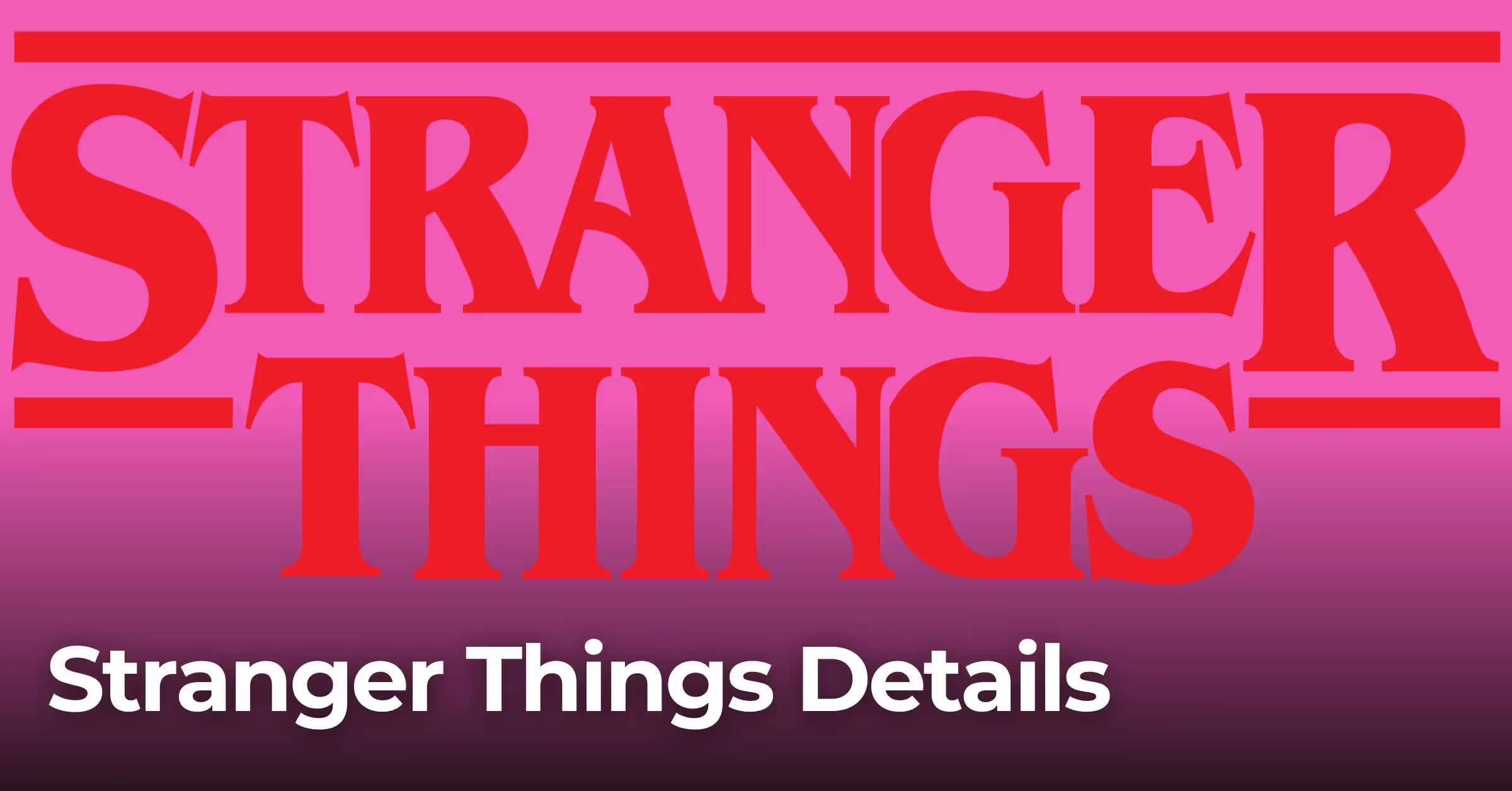 Stranger Things Details