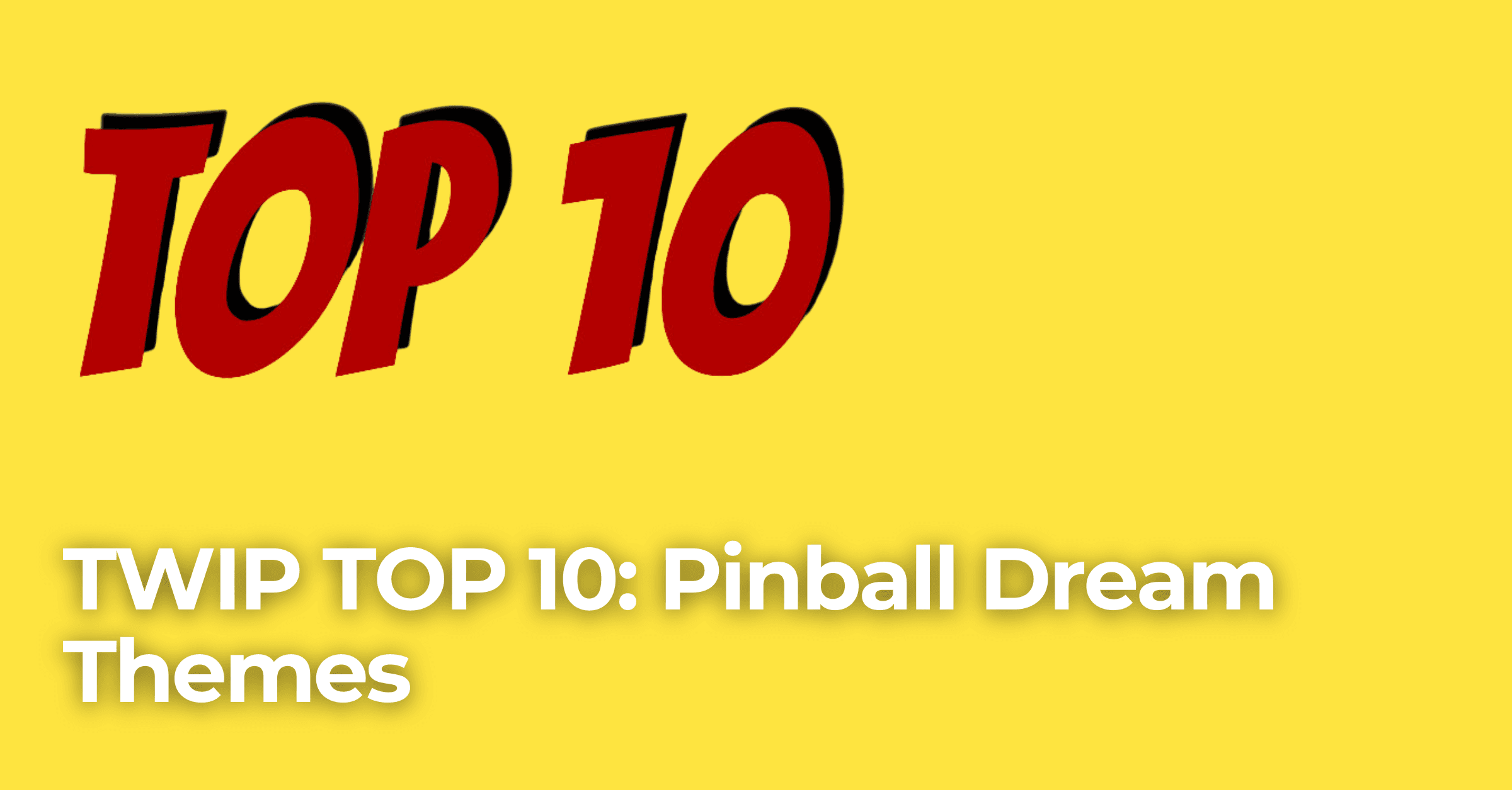 Top 10 Pinball Dream Themes!